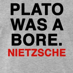 PLATO WAS A BORE Friedrich Nietzsche T Shirts