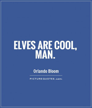 Elf Quotes Orlando Bloom Quotes