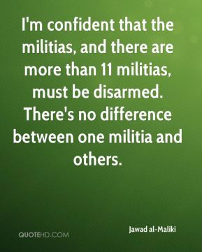 confident that the militias, and there are more than 11 militias ...