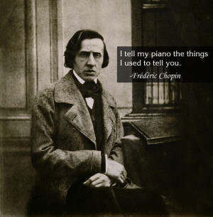 ... tell my piano the things I used to tell you.