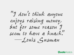 don't think anyone enjoys raising money, but for some reason I seem ...