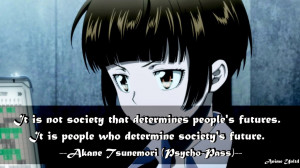 ... people who determine society's future. -Akane Tsunemori (常守 朱