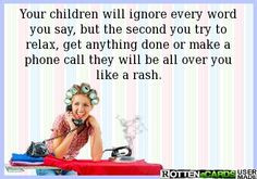 Your children will ignore every word you say, but the second you try ...