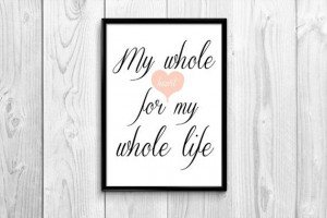 My whole heart for my whole life - Wall art print, script quote ...