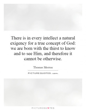 There is in every intellect a natural exigency for a true concept of ...