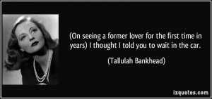 On seeing a former lover for the first time in years) I thought I ...