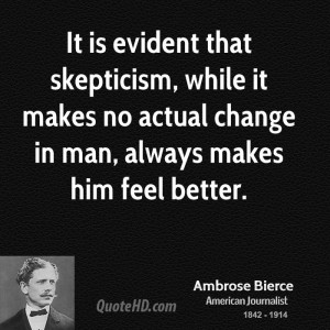 It is evident that skepticism, while it makes no actual change in man ...