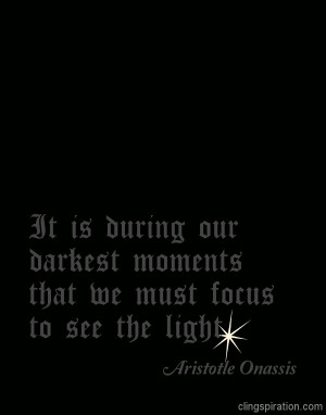 Inspirational Quote It is during our darkest moments that we must ...