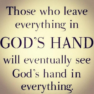 God's hand will eventually see God's hand in everything: Life Quotes ...