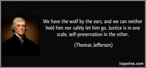 ... is in one scale, self-preservation in the other. - Thomas Jefferson
