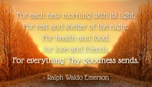 ... friends. For everything Thy goodness sends.” – Ralph Waldo Emerson