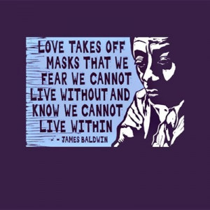 love takes off masks that we fear we cannot live without and know we ...
