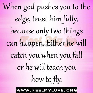When god pushes you to the edge, trust him fully, because only two ...