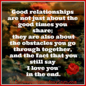 Good relationships are not just about the good times you share; they ...