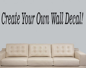 wall decal quote - Custom make your own personalized Wall decal Wall ...
