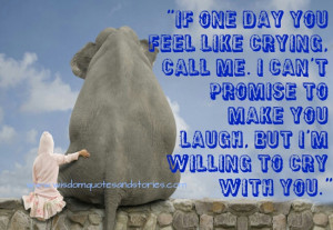 if you feel like crying , call me to cry with you - Wisdom Quotes and ...