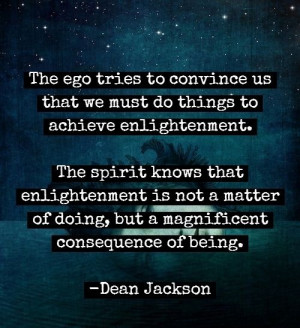 The ego tries to convince us that we must do things to achieve ...