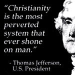 THOMAS JEFFERSON THOUGHT CHRISTIANITY WAS HORRIBLE!!