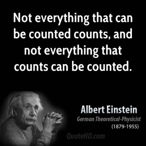 ... can be counted counts, and not everything that counts can be counted