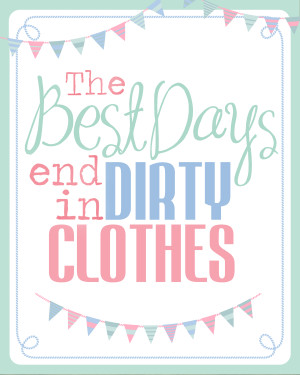 The Best Days End in Dirty Clothes {free} Sign