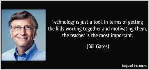 Technology is just a tool. In terms of getting the kids working ...