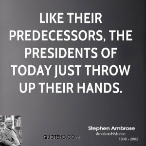 Like their predecessors, the Presidents of today just throw up their ...