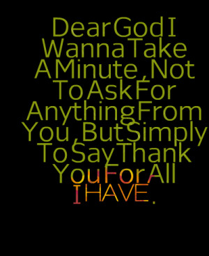 Quotes Picture: dear god i wanna take a minute , not to ask for ...