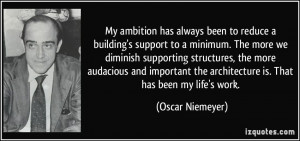 My ambition has always been to reduce a building's support to a ...