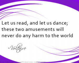 Let us read, and let us dance; these two amusements will never do any ...