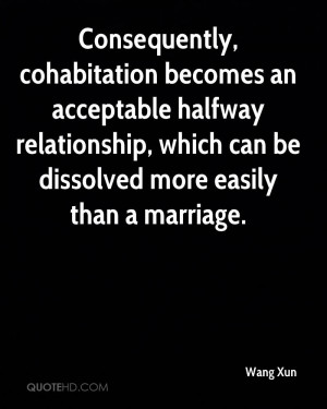 Consequently, cohabitation becomes an acceptable halfway relationship ...