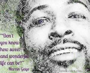 ... me, love carries the seeds of its own destruction.” - Marvin Gaye