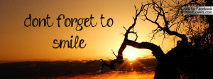 don't forget to smile Profile Facebook Covers