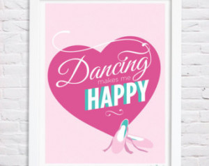 ... , dance quote art, girls room decor- 8x10 in. Dancing makes me happy