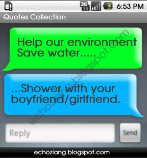 ... our environment, Save water. Shower with your boyfriend/girlfriend