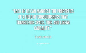 Each of us can manifest the properties of a field of consciousness ...