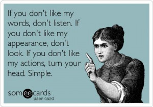 If you don't like my words, don't listen. If you don't like my ...