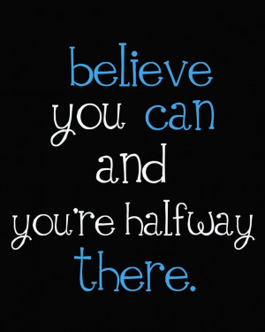 Believe you can and you're halfway there! :) ﻿#quote #belief # ...