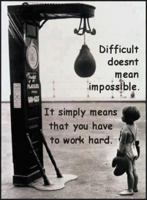 ... Impossible.It Simply Means that You Have to Work Hard ~ Life Quote