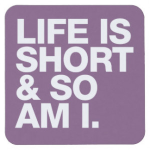 Life is Short & So Am I Funny Quote Square Paper Coaster