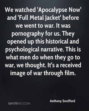 Anthony Swofford - We watched 'Apocalypse Now' and 'Full Metal Jacket ...