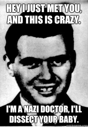... you and this is crazy Waits for both Bee Gee - Good Guy Joseph Mengele