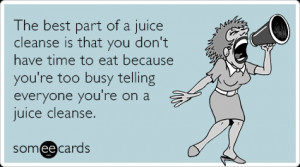 talking-about-juice-cleanse-confessions-ecards-someecards