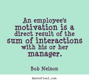Quotes about motivational - An employee's motivation is a direct ...