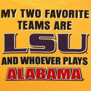 LSU! Sorry my Alabama friends ...too funny