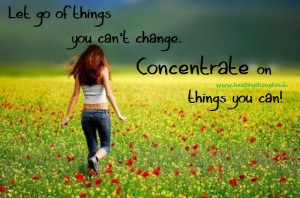 Let Go Of Things You Can’t Change…