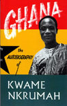 Ghana: Autobiography of Kwame Nkrumah