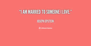 quote-Joseph-Epstein-i-am-married-to-someone-i-love-82921.png