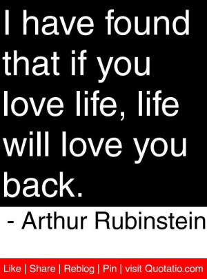 have found that if you love life life will love you back Arthur