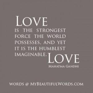 Love is the strongest force the world possesses,