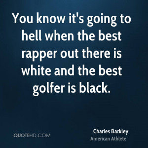 You know it's going to hell when the best rapper out there is white ...